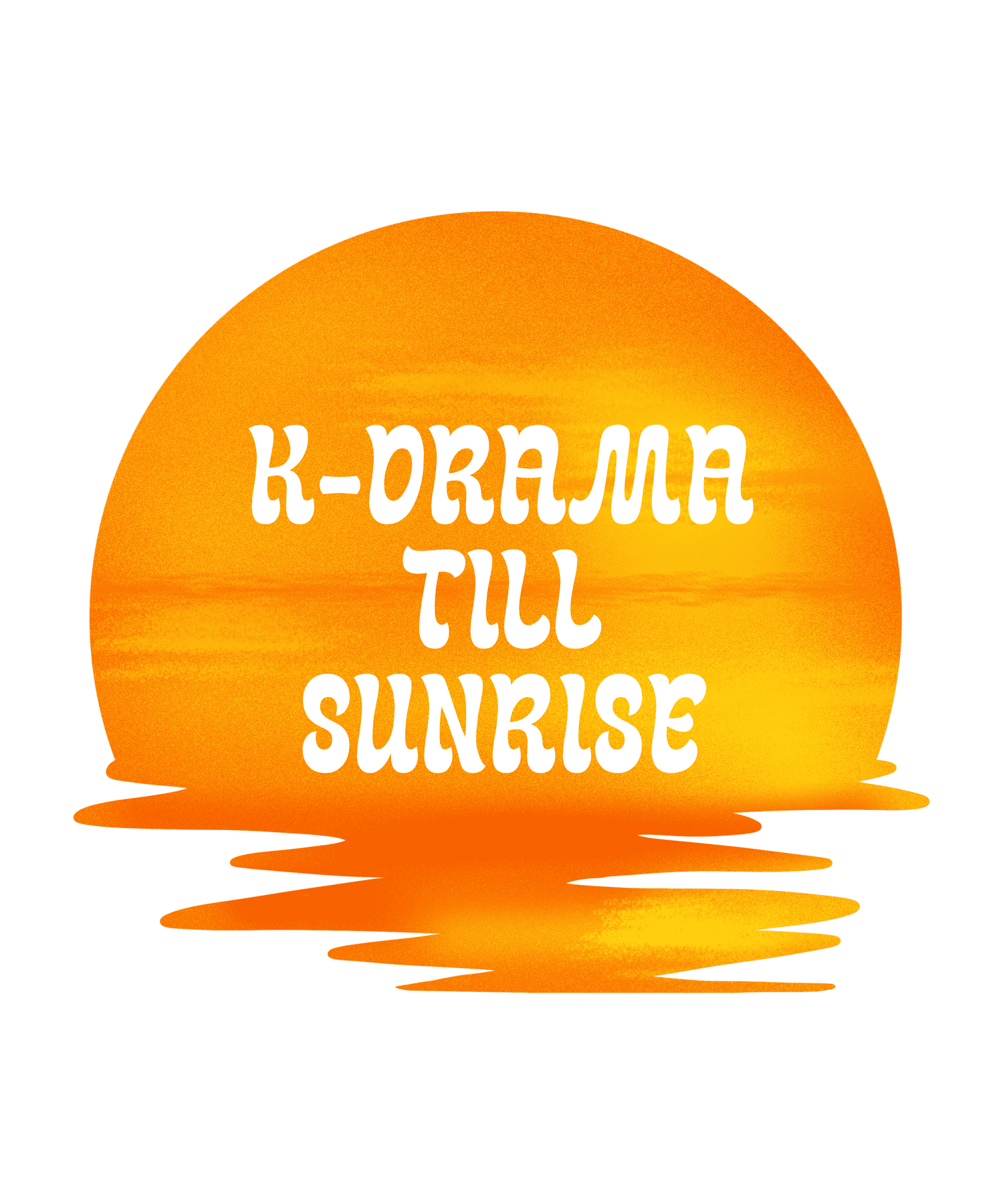 K-DRAMA TILL SUNRISE