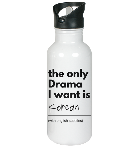 THE ONLY DRAMA I WANT IS KOREAN (WITH ENGLISH SUBTITLES) - Stainless Steel Water Bottle