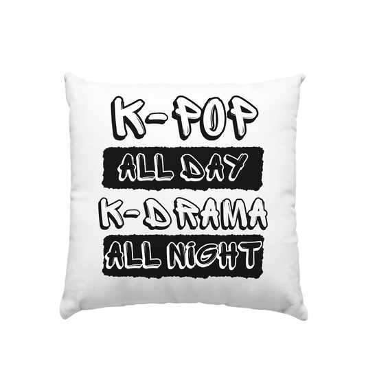 K-POP ALL DAY K-DRAMA ALL NIGHT - Pillow 40x40cm