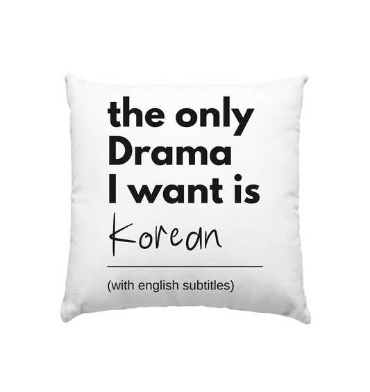 THE ONLY DRAMA I WANT IS KOREAN (WITH ENGLISH SUBTITLES) - Pillow 40x40cm