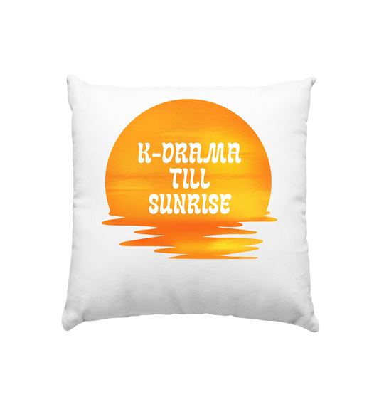 K-DRAMA TILL SUNRISE - Cushion 40x40cm