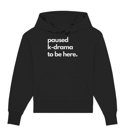 Paused K-Drama to be Here - Organic Oversize Hoodie