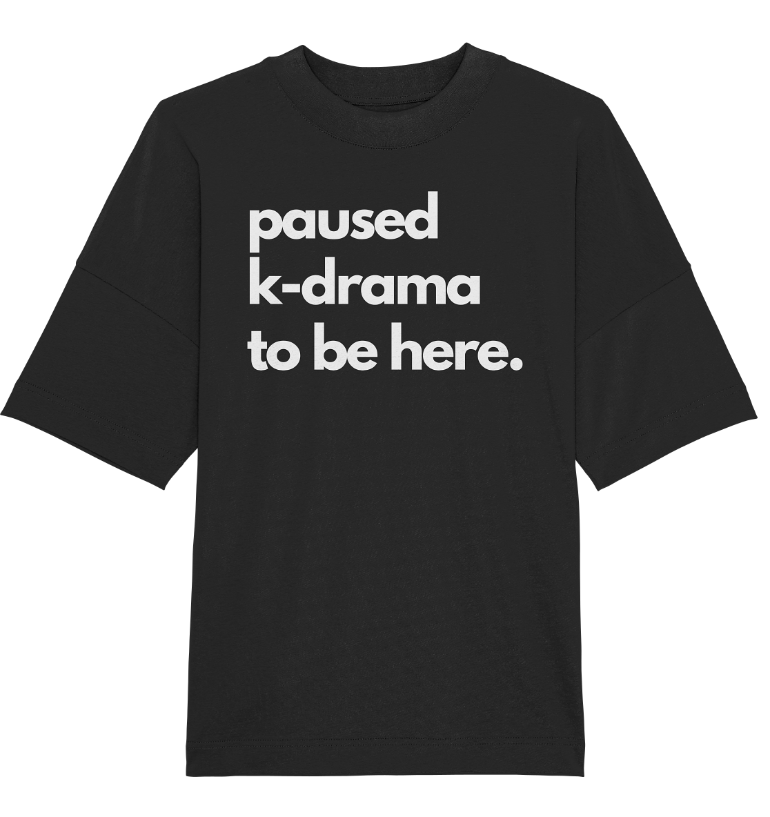 Paused K-Drama to be Here - Organic Oversize Shirt