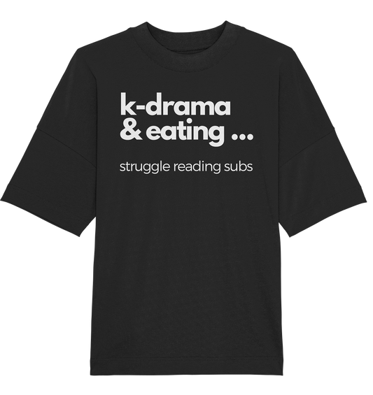 K-Drama &amp; Eating - Struggle Reading Subs - Organic Oversize Shirt