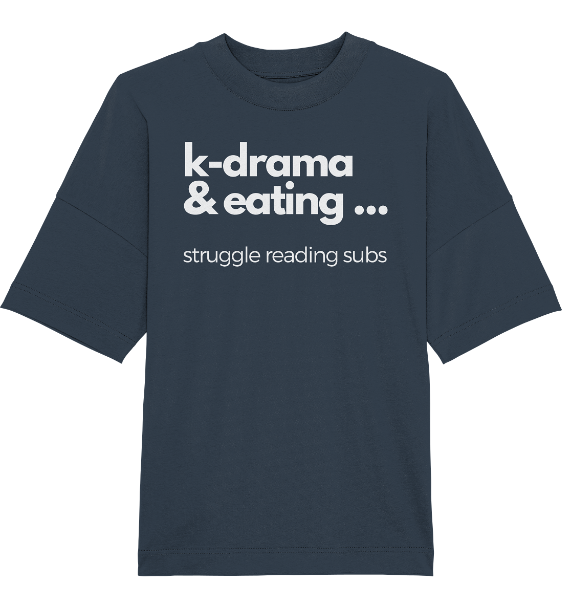 K-Drama &amp; Eating - Struggle Reading Subs - Organic Oversize Shirt