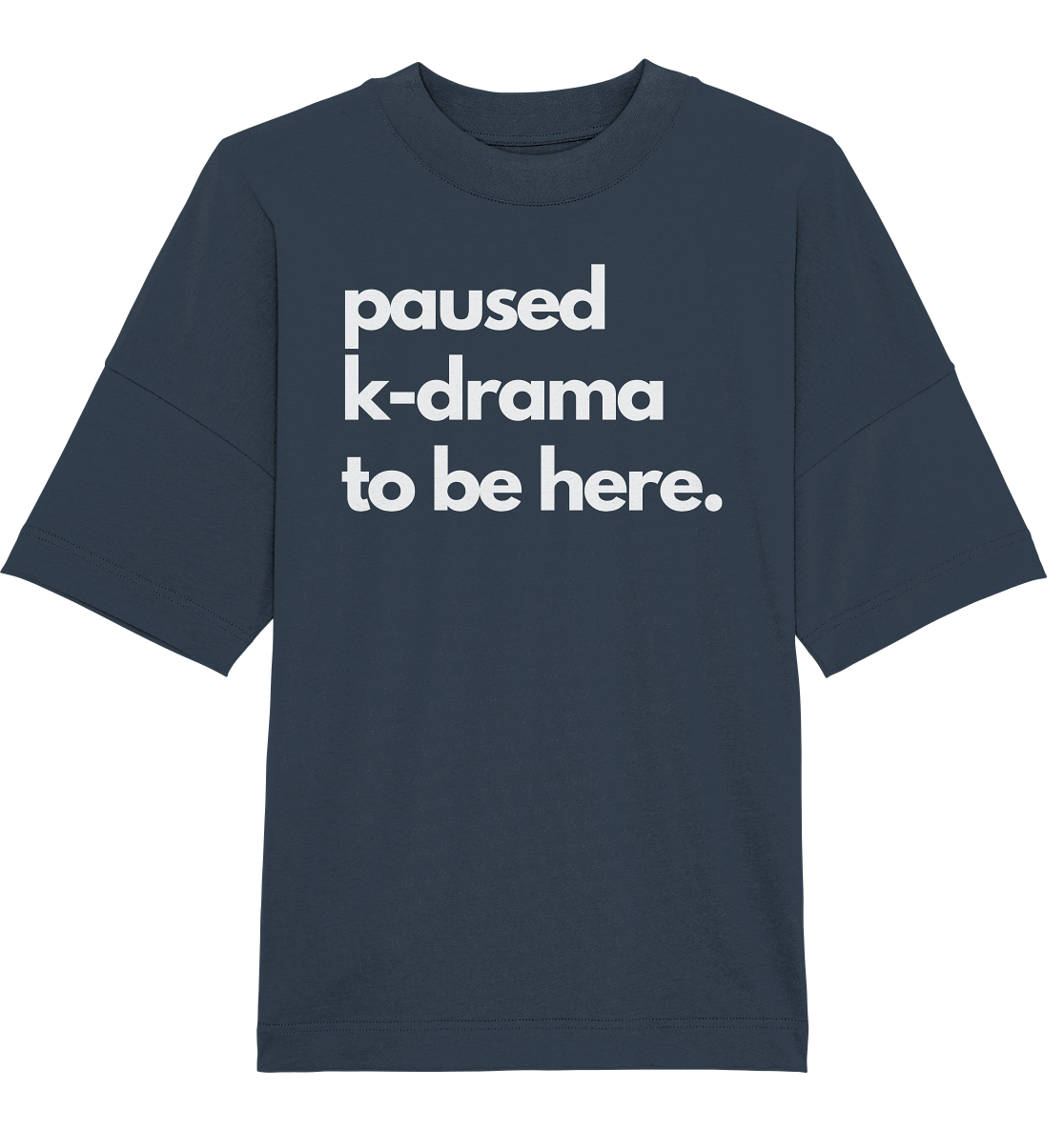 Paused K-Drama to be Here - Organic Oversize Shirt