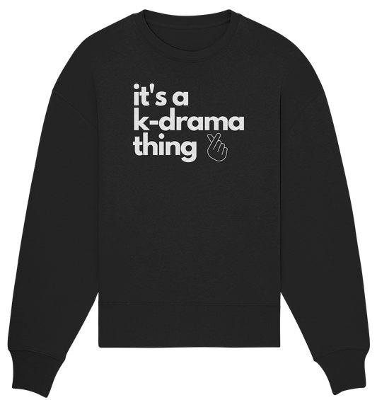 It's a K-Drama Thing - Organic Oversized Sweatshirt