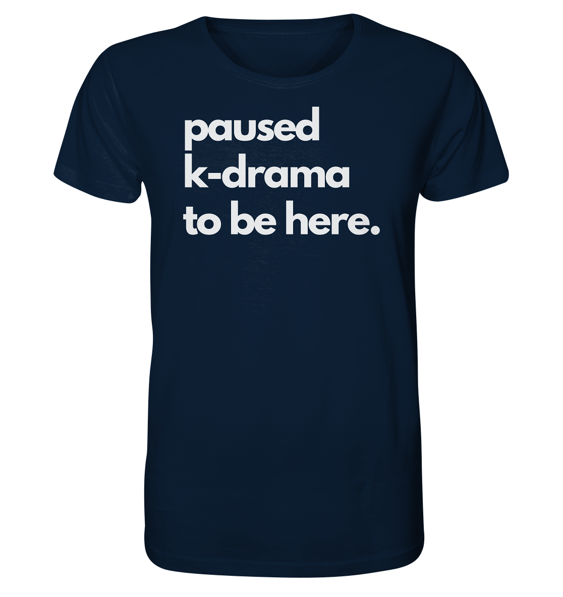 Paused K-Drama to be Here - Organic Shirt