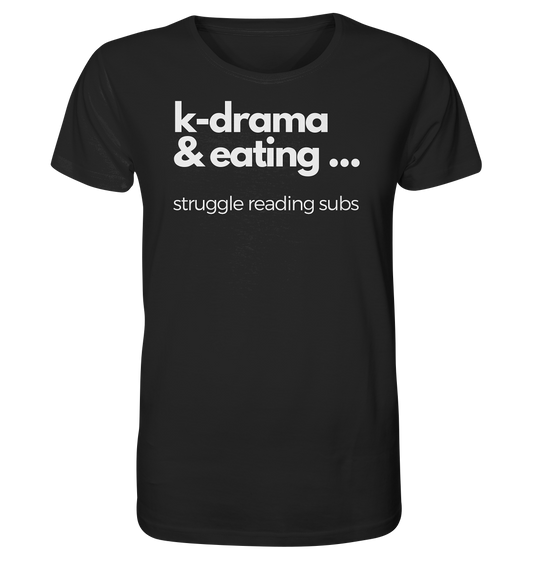 K-Drama &amp; Eating - Struggle Reading Subs - Organic Shirt