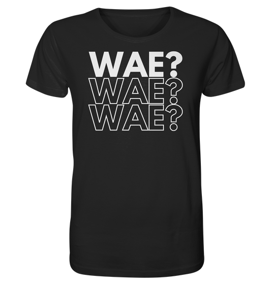 WAE? WAE? WAE? -Organic shirt