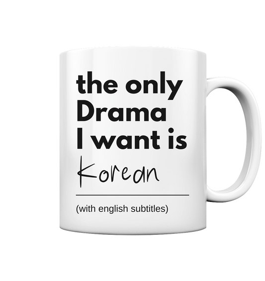 THE ONLY DRAMA I WANT IS KOREAN (WITH ENGLISH SUBTITLES) - Mug glossy